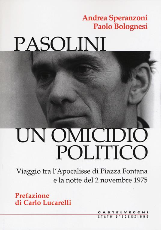 Pasolini un omicidio politico. Viaggio tra l’apocalisse di Piazza Fontana e la notte del 2 novembre 1975 - Andrea Speranzoni,Paolo Bolognesi - copertina