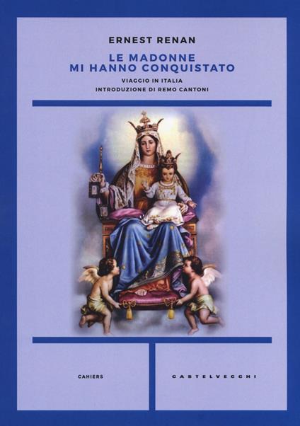 Le Madonne mi hanno conquistato. Viaggio in italia - Ernest Renan - copertina