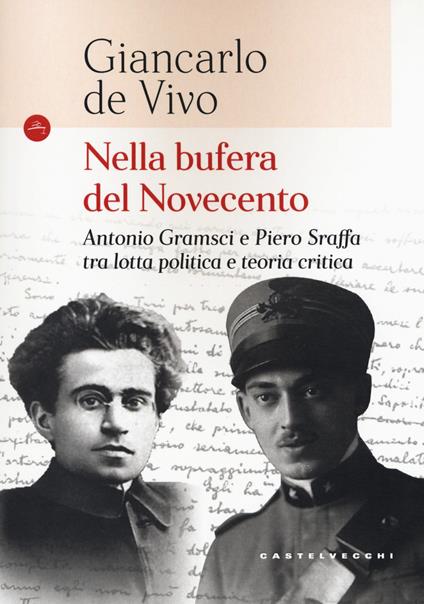 Nella bufera del Novecento. Antonio Gramsci e Piero Sraffa tra lotta politica e teoria critica - Giancarlo De Vivo - copertina