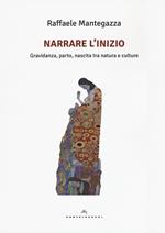 Narrare l'inizio. Gravidanza, parto, nascita tra natura e culture