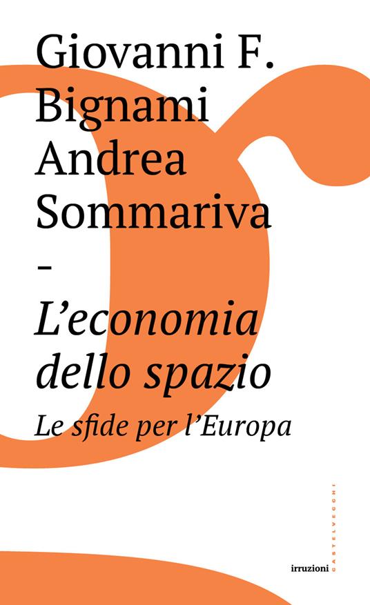 L'economia dello spazio: le sfide per l'Europa - Giovanni Bignami,Andrea Sommariva - copertina