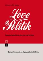Lovepolitik. Quando la politica diventa marketing