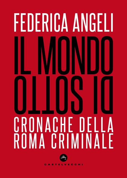 Il mondo di sotto. Cronache della Roma criminale. Nuova ediz. - Federica Angeli - copertina