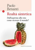 Realtà sintetica. Dall'aspirina alla vita: come ricreare il mondo?