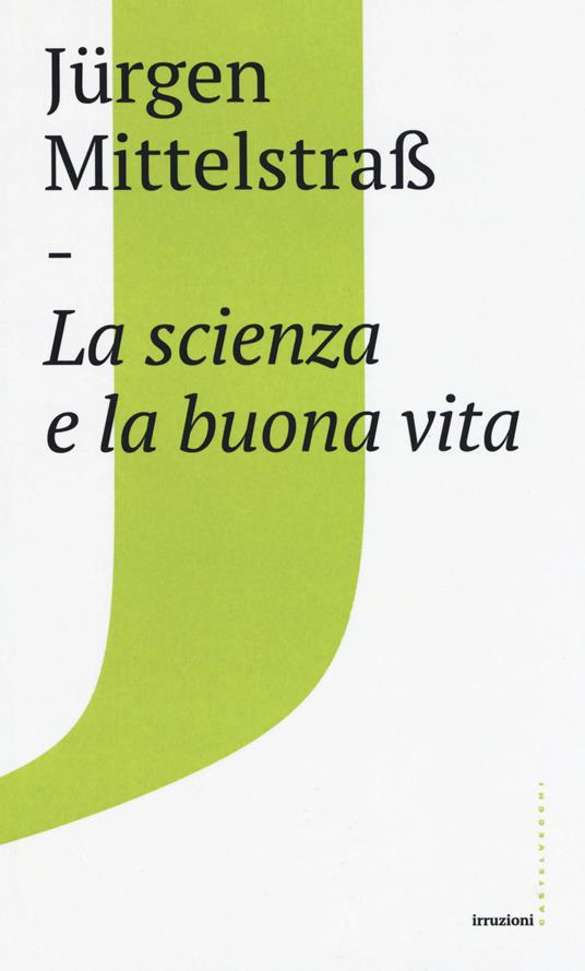 La scienza e la buona vita - Jürgen Mittelstraß - copertina