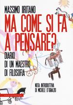 Ma come si fa a pensare? Diario di un maestro di filosofia