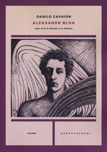 Aleksandr Blok. Una vita d'amore e di poesia