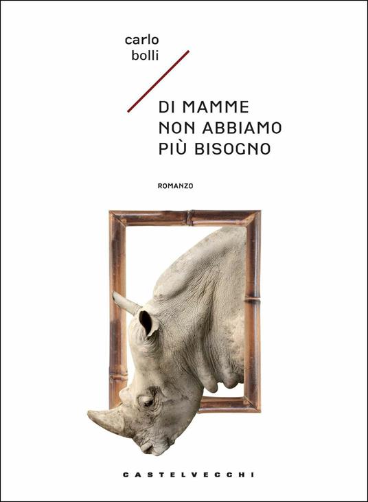 Di mamme non abbiamo più bisogno - Carlo Bolli - copertina