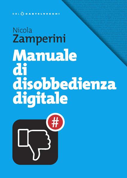 Manuale di disobbedienza digitale - Nicola Zamperini - copertina