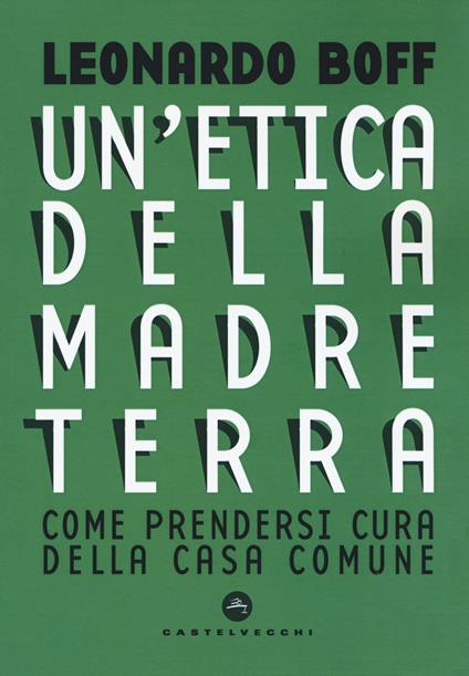 Etica della Madre Terra. Come prendersi cura della Casa comune - Leonardo Boff - copertina