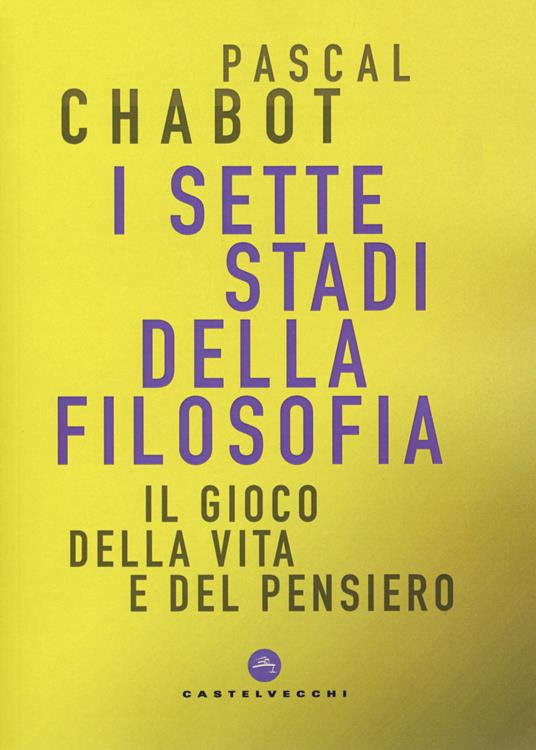 I sette stadi della filosofia. Il gioco della vita e del pensiero - Pascal Chabot - copertina