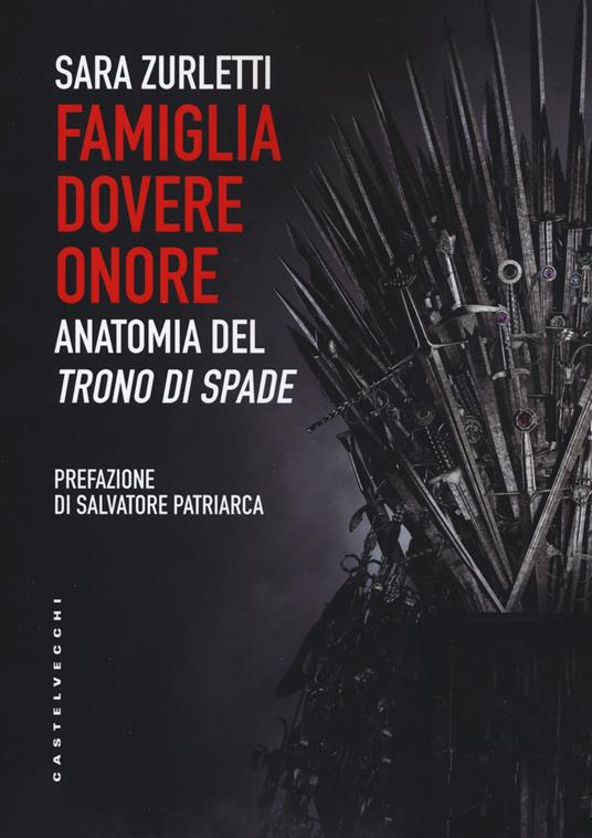 Famiglia, dovere, onore. Anatomia del «Trono di spade» - Sara Zurletti - copertina