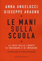 Le mani sulla scuola. La crisi della libertà di insegnare e di imparare