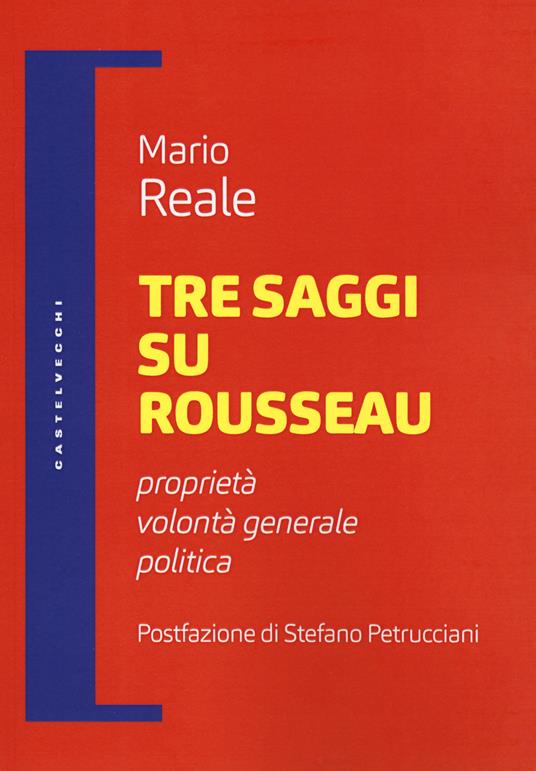 Tre saggi su Rousseau. Proprietà, volontà generale, politica - Mario Reale - copertina