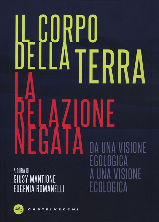 Il corpo della terra. La relazione negata. Da una visione egologica a una visione ecologica - copertina