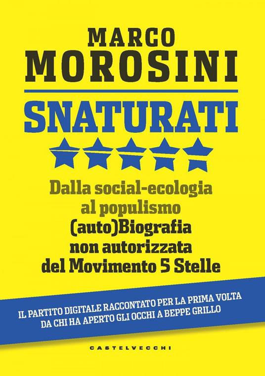 Snaturati. Dalla social-ecologia al populismo. (Auto)biografia non autorizzata del Movimento 5 Stelle - Marco Morosini - ebook