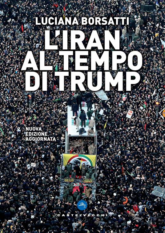 L'Iran al tempo di Trump. Nuova ediz. - Luciana Borsatti - copertina