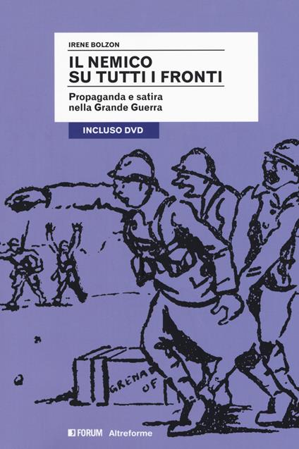 Il nemico su tutti i fronti. Propaganda e satira nella Grande Guerra. Con DVD video - Irene Bolzon - copertina