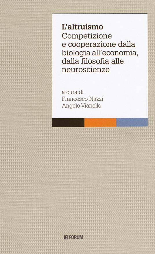 L' altruismo. Competizione e cooperazione dalla biologia all'economia, dalla filosofia alle neuroscienze - copertina