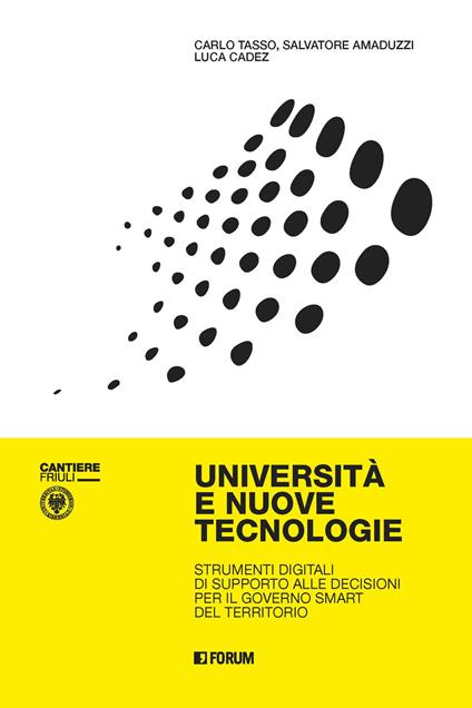 Università e nuove tecnologie. Strumenti digitali di supporto alle decisioni per il governo smart del territorio - Carlo Tasso,Salvatore Amaduzzi,Luca Cadez - copertina