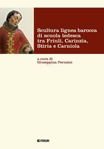 Scultura lignea barocca di scuola tedesca tra Friuli, Carinzia, Stiria e Carniola