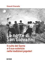 La notte di san Giovanni. Il culto del santo e il suo solstizio nelle tradizioni popolari