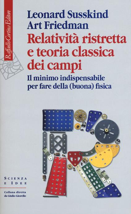 Relatività ristretta e teoria classica dei campi. Il minimo indispensabile per fare della (buona) fisica - Leonard Susskind,Art Friedman - copertina