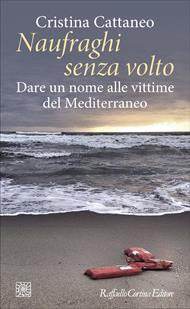 Naufraghi senza volto. Dare un nome alle vittime del Mediterraneo