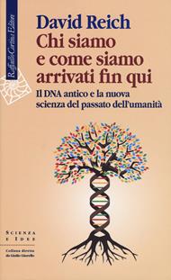 Chi siamo e come siamo arrivati fin qui. Il DNA antico e la nuova scienza del passato dell’umanità