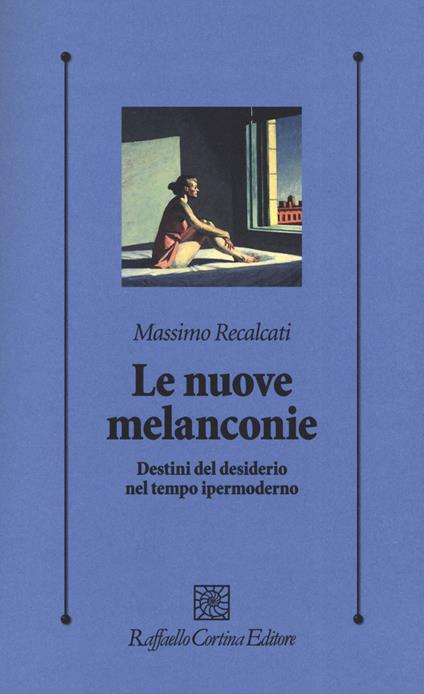 Le nuove melanconie. Destini del desiderio nel tempo ipermoderno - Massimo Recalcati - copertina