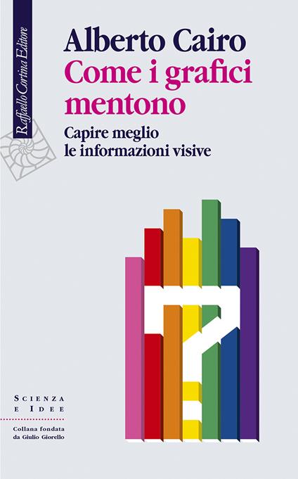 Come i grafici mentono. Capire meglio le informazioni visive - Alberto Cairo - copertina