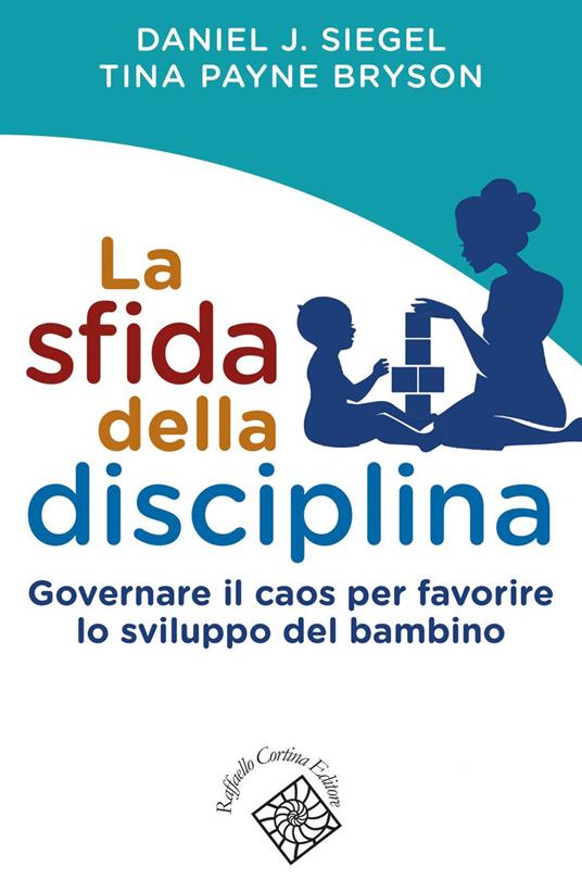 La sfida della disciplina. Governare il caos per favorire lo sviluppo del bambino - Tina Payne Bryson,Daniel J. Siegel,Carmen Marchetti - ebook