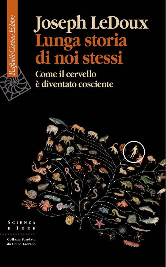 Lunga storia di noi stessi. Come il cervello è diventato cosciente - Joseph LeDoux - copertina