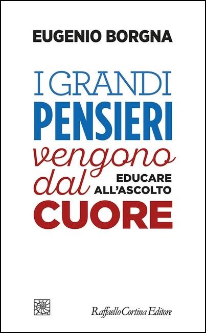 I grandi pensieri vengono dal cuore. Educare all’ascolto - Eugenio Borgna - copertina