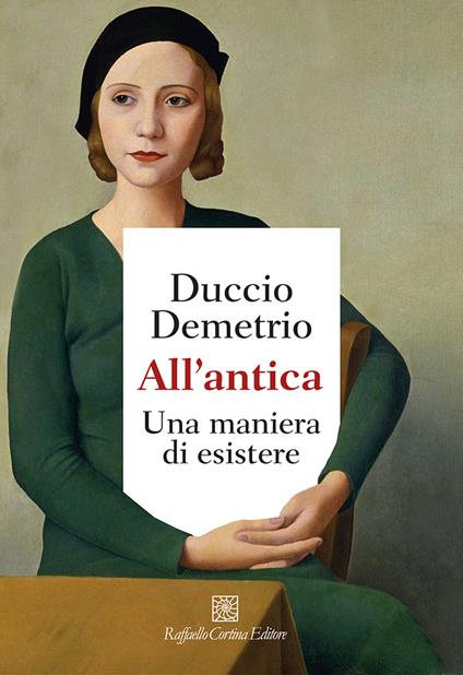 All'antica. Una maniera di esistere - Duccio Demetrio - copertina