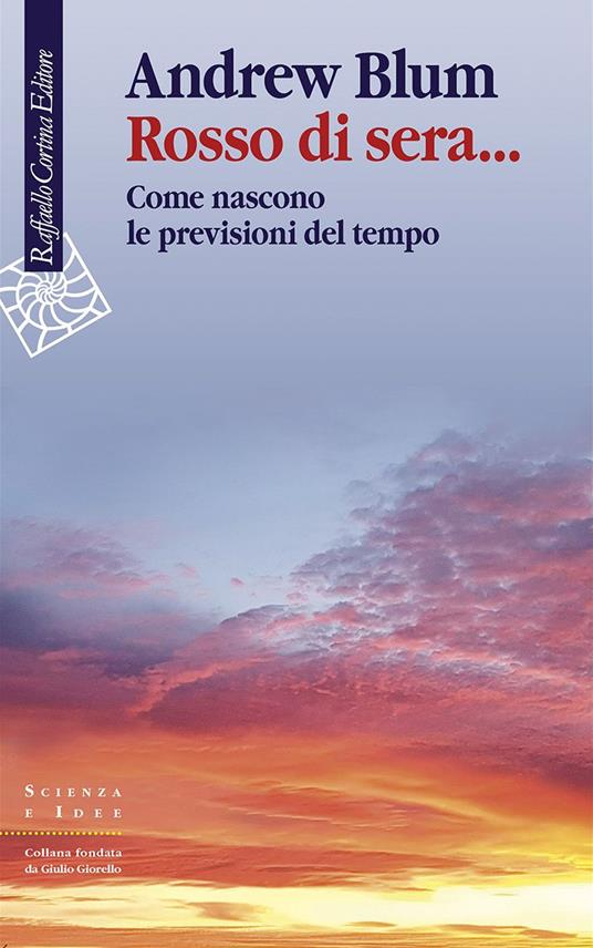 Rosso di sera... Come nascono le previsioni del tempo - Andrew Blum,Isabella Riva - ebook