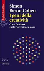 I geni della creatività. Come l'autismo guida l'invenzione umana