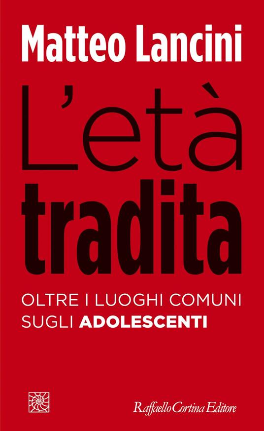 L' età tradita. Oltre i luoghi comuni sugli adolescenti - Matteo Lancini - ebook