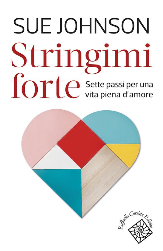 Stringimi forte. Sette passi per una vita piena d’amore - Sue Johnson - copertina