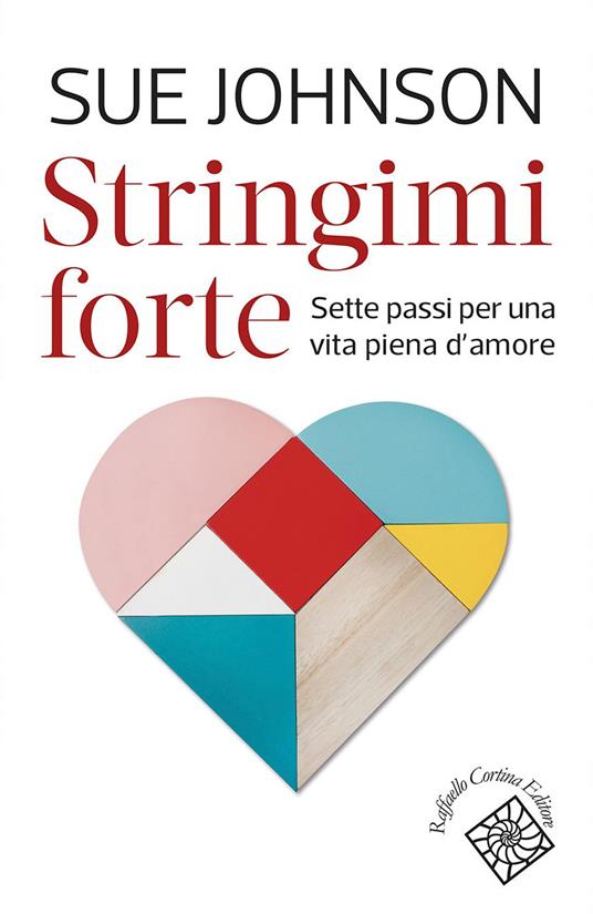 Stringimi forte. Sette passi per una vita piena d'amore - Sue Johnson,Paola Marinoni - ebook