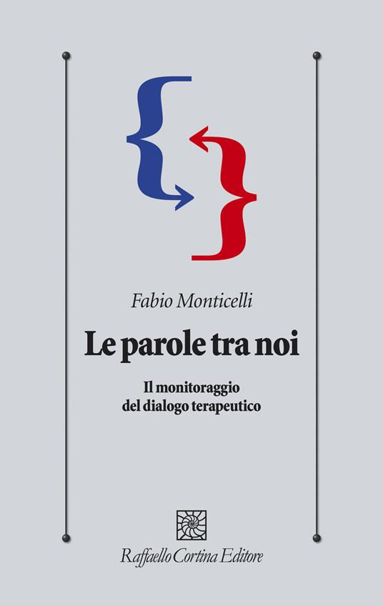 Le parole tra noi. Il monitoraggio del dialogo terapeutico - Fabio Monticelli - copertina