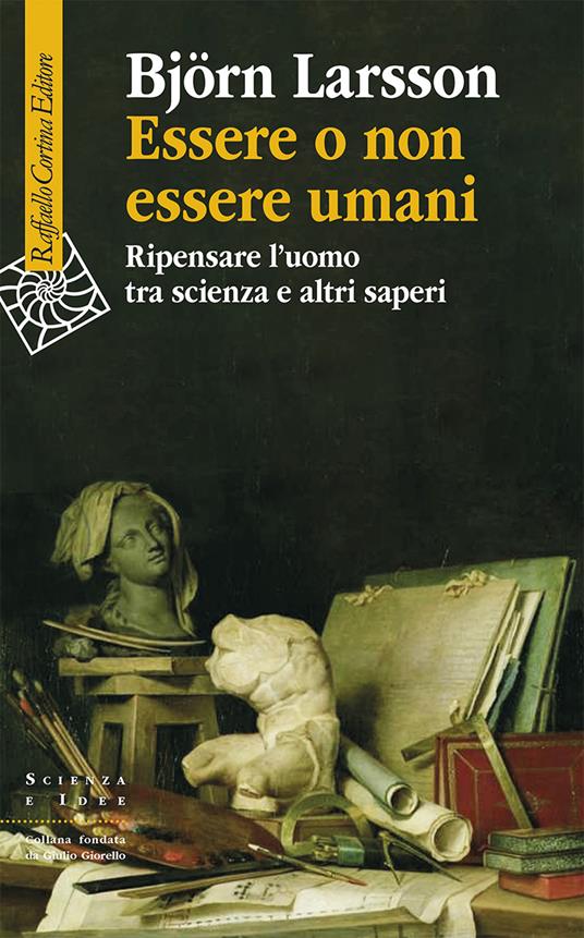 Essere o non essere umani. Ripensare l'uomo tra scienza e altri saperi - Björn Larsson - copertina