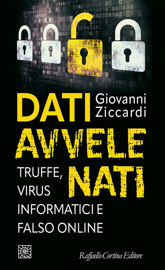 Dati avvelenati. Truffe, virus informatici e falso online - Giovanni Ziccardi - ebook