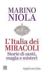L' Italia dei miracoli. Storie di santi, magia e misteri