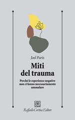 Miti del trauma. Perché le esperienze negative non ci fanno necessariamente ammalare