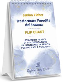 Trasformare l'eredità del trauma. Flip chart. Strumenti pratici di psicoeducazione da utilizzare in seduta per pazienti e terapeuti. Ediz.