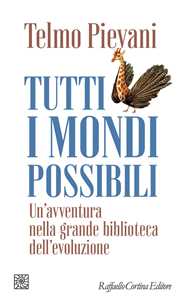 Libro Tutti i mondi possibili. Un'avventura nella grande biblioteca dell'evoluzione Telmo Pievani