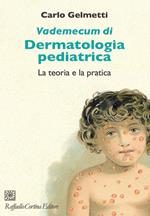 Vademecum di dermatologia pediatrica. La teoria e la pratica