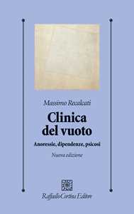 Libro Clinica del vuoto. Anoressie, dipendenze, psicosi. Nuova ediz. Massimo Recalcati