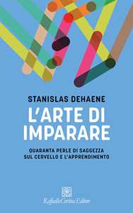 Libro L'arte di imparare. Quaranta perle di saggezza sul cervello e l'apprendimento Stanislas Dehaene